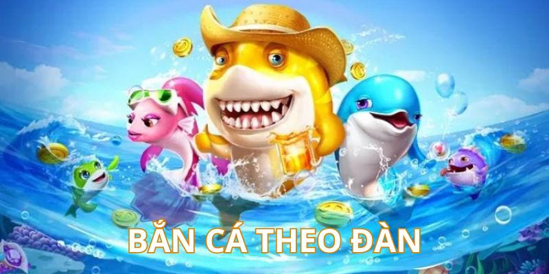Nên bắn cá xèng theo đàn để kiếm nhiều xu thưởng